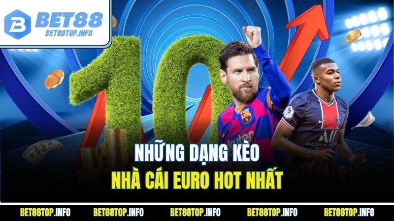 Kèo Nhà Cái Euro - Kinh Nghiệm Đọc Kèo Và Chọn Cửa Hiệu Quả 3 Những dạng kèo nhà cái Euro hot nhất