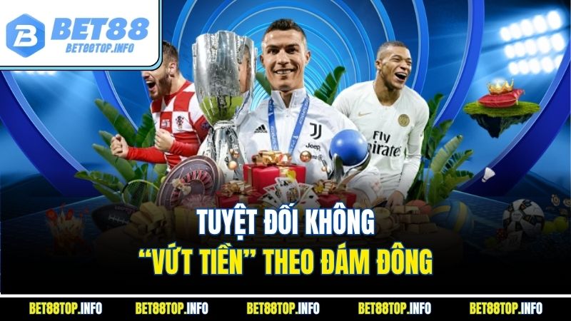 Kèo Nhà Cái Euro - Kinh Nghiệm Đọc Kèo Và Chọn Cửa Hiệu Quả 4 Tuyệt đối không “vứt tiền” theo đám đông